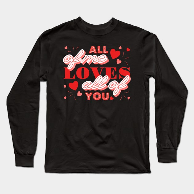 All of me loves all of you- velentines day text Long Sleeve T-Shirt by Frispa
